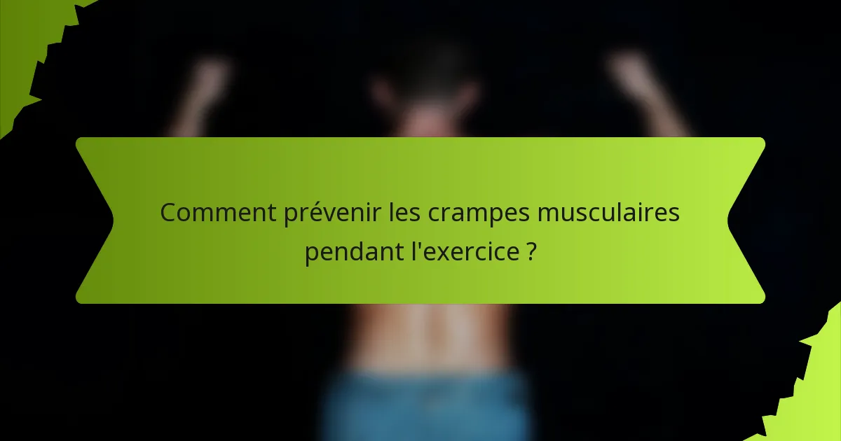 Comment prévenir les crampes musculaires pendant l'exercice ?