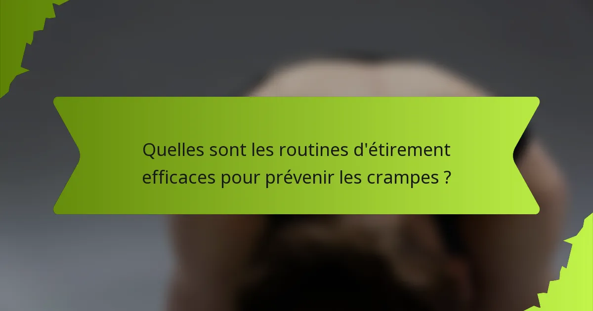 Quelles sont les routines d'étirement efficaces pour prévenir les crampes ?