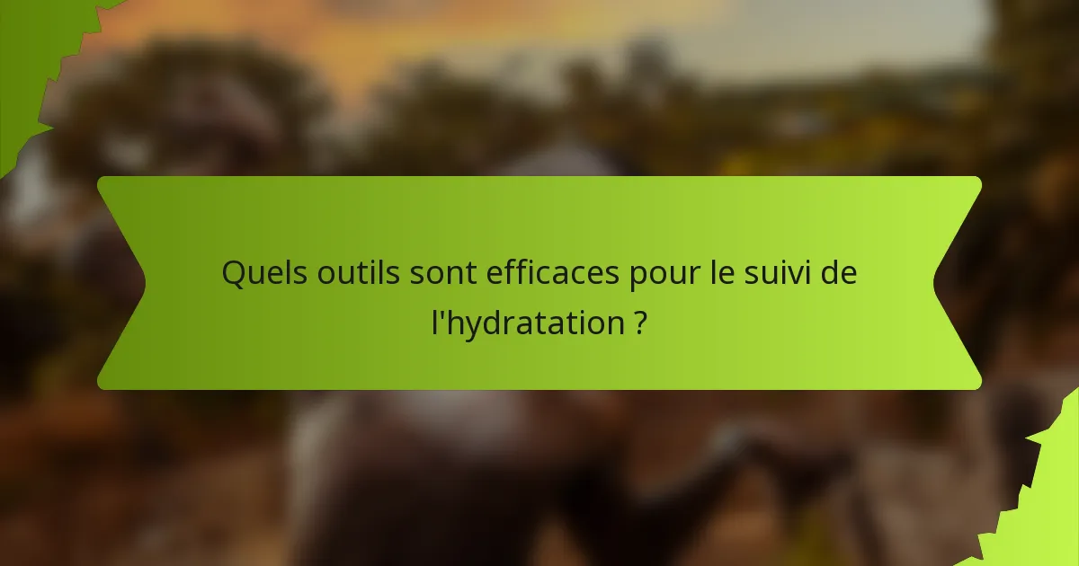 Quels outils sont efficaces pour le suivi de l'hydratation ?