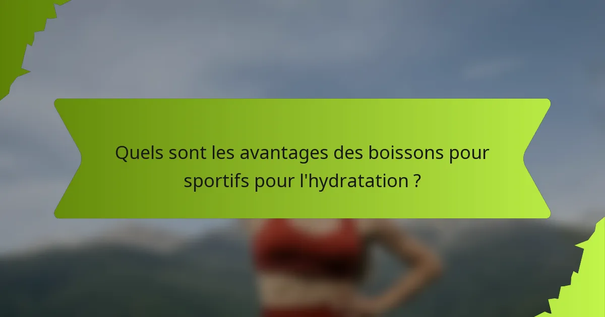 Quels sont les avantages des boissons pour sportifs pour l'hydratation ?